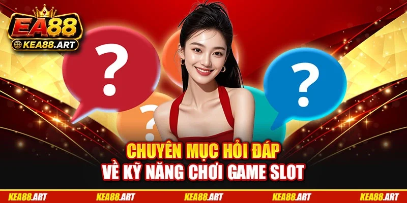 Chuyên mục hỏi đáp về kỹ năng chơi game slot