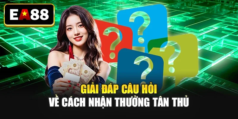 Giải đáp câu hỏi về cách nhận thưởng tân thủ