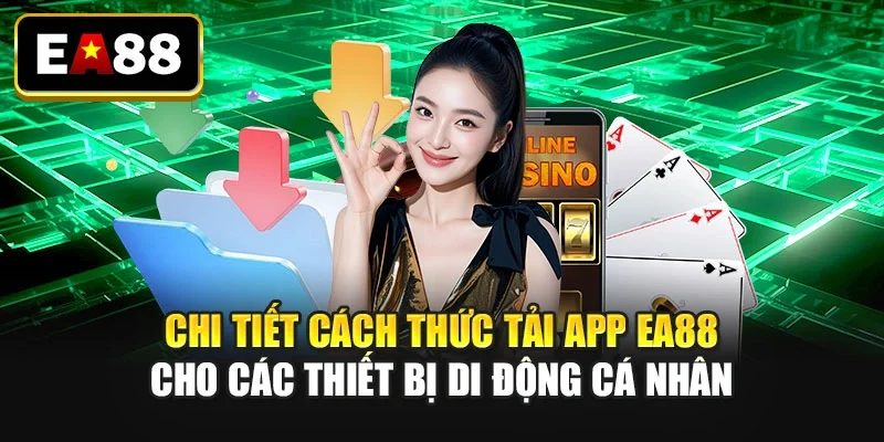 Chi tiết cách thức tải app EA88 cho các thiết bị di động cá nhân