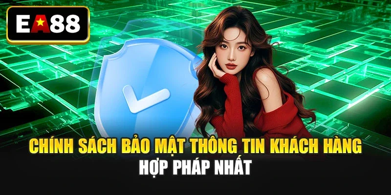 Chính sách bảo mật thông tin khách hàng hợp pháp nhất