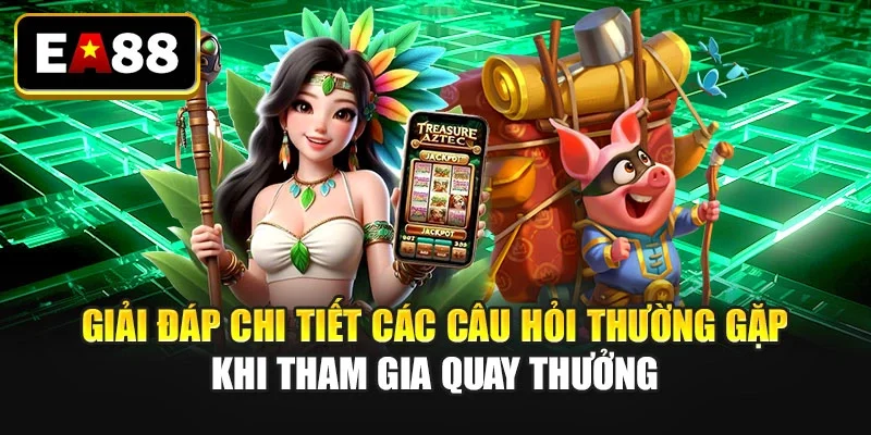 Giải đáp chi tiết các câu hỏi thường gặp khi tham gia quay thưởng