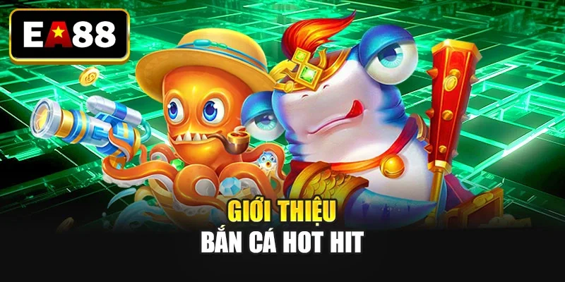 Giới thiệu bắn cá hot hit