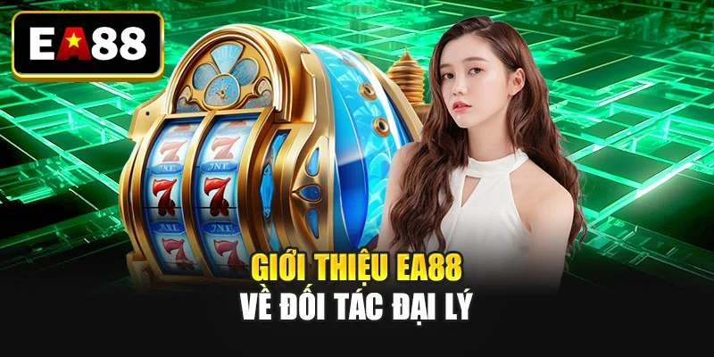Giới thiệu EA88 về đối tác đại lý