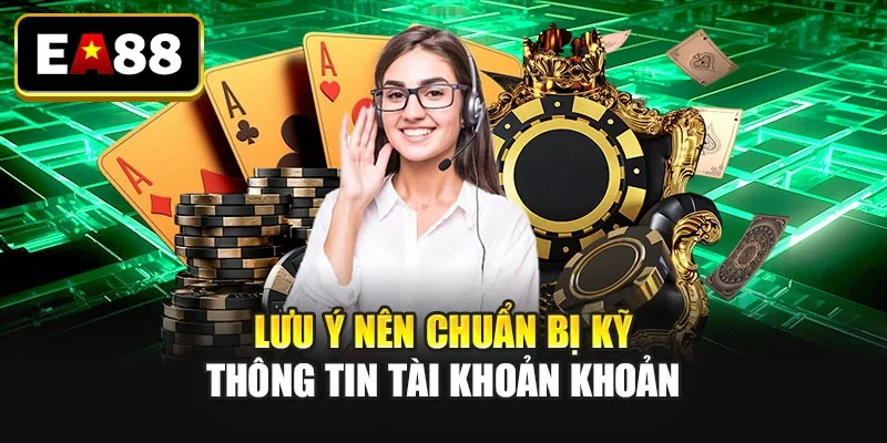Lưu ý nên chuẩn bị kỹ thông tin tài khoản khoản