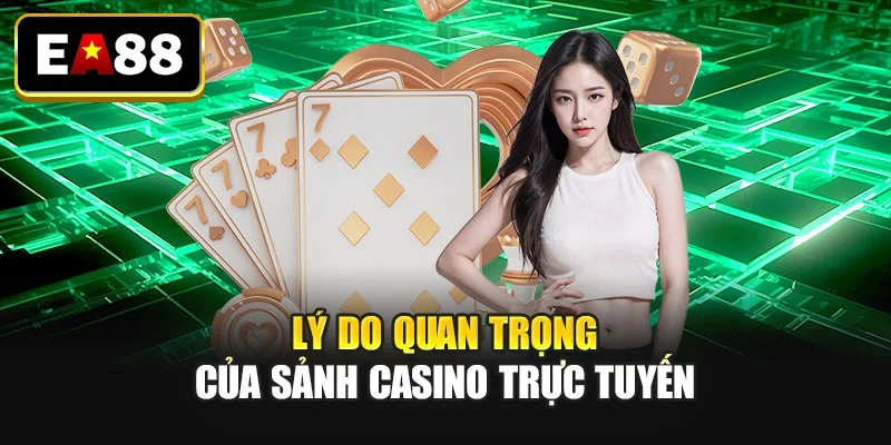 Lý do quan trọng của sảnh casino trực tuyến