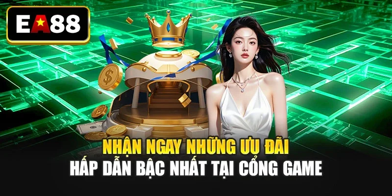 Nhận ngay những ưu đãi hấp dẫn bậc nhất tại cổng game