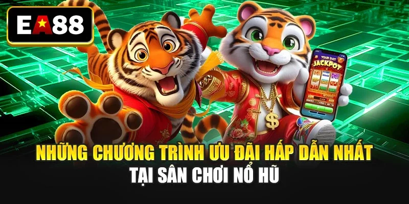 Những chương trình ưu đãi hấp dẫn nhất tại sân chơi nổ hũ