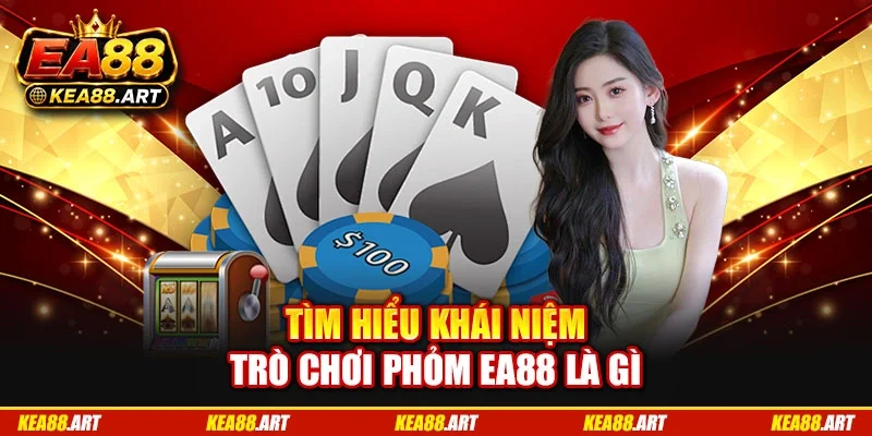 Tìm hiểu khái niệm trò chơi phỏm EA88 là gì