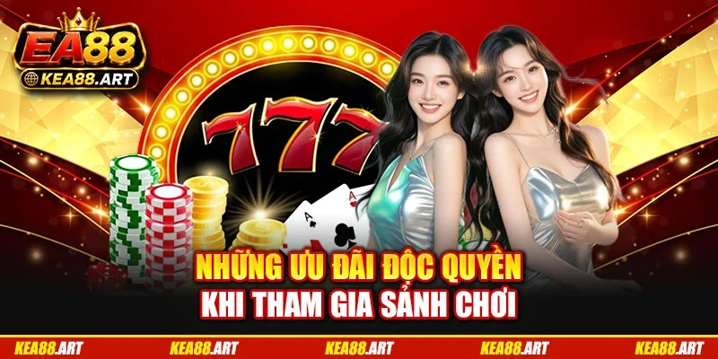 Những ưu đãi độc quyền khi tham gia sảnh chơi