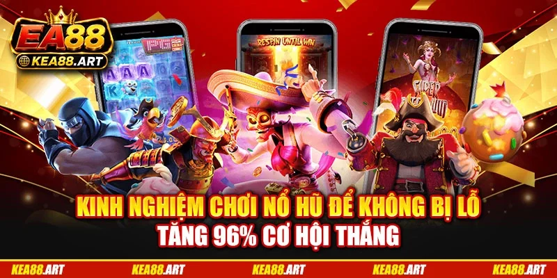 Kinh nghiệm chơi nổ hũ để không bị lỗ tăng 96% cơ hội thắng Kinh nghiệm chơi nổ hũ để không bị lỗ tăng 96% cơ hội thắng