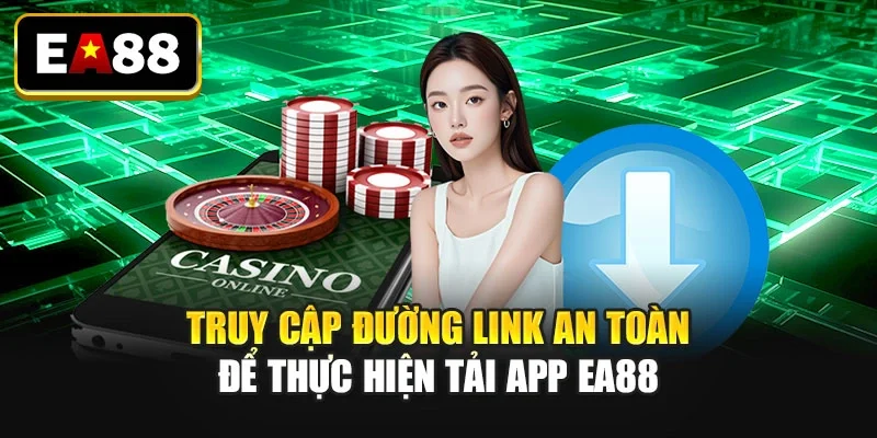 Truy cập đường link an toàn để thực hiện tải app EA88
