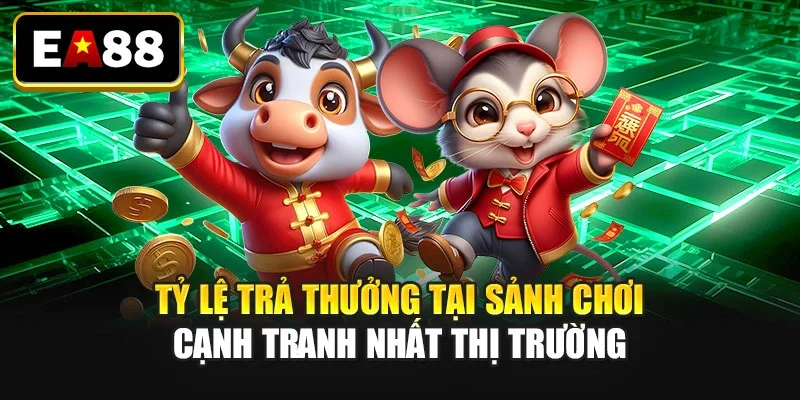 Tỷ lệ trả thưởng tại sảnh chơi cạnh tranh nhất thị trường