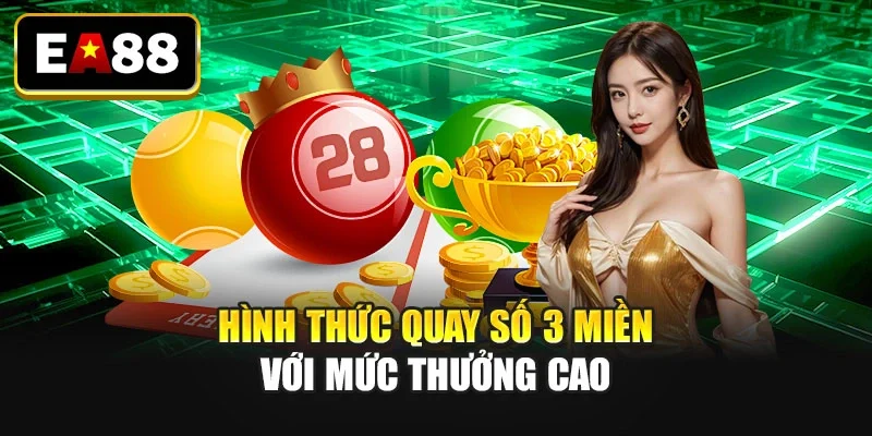 Hình thức quay số 3 miền với mức thưởng cao